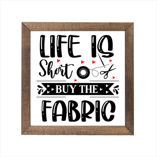 Life is short buy the fabric sign | UV printed | wood frame