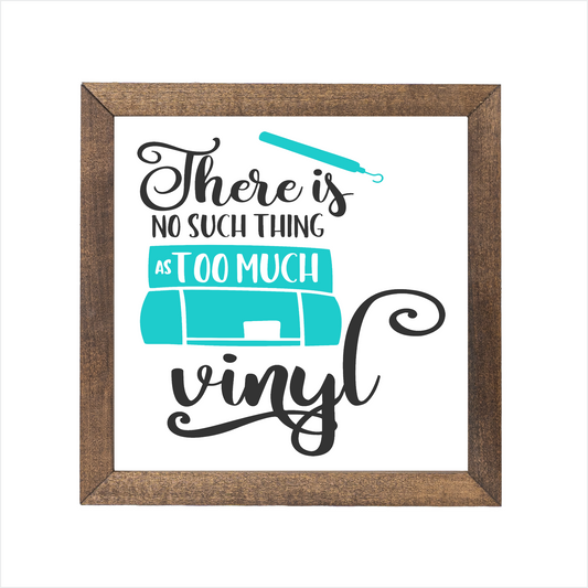 There is no such thing as too much vinyl sign | UV printed | wood frame