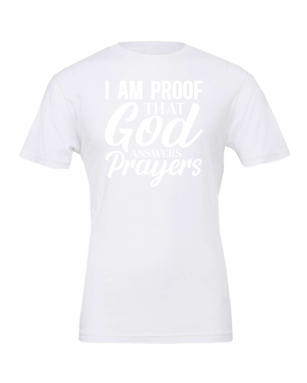 I am proof that God answers Prayers T-Shirt (white print)