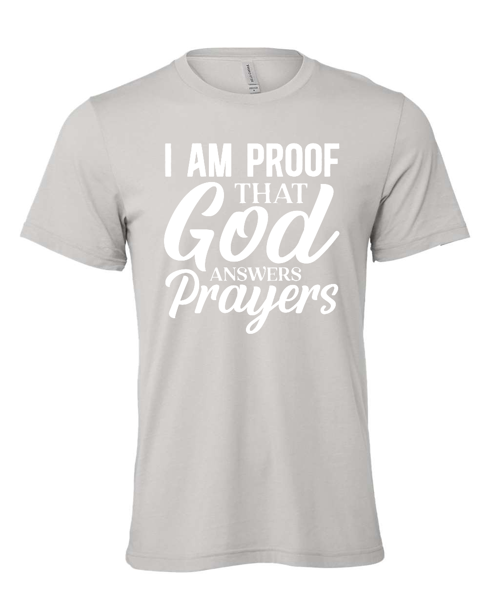 I am proof that God answers Prayers T-Shirt (white print)