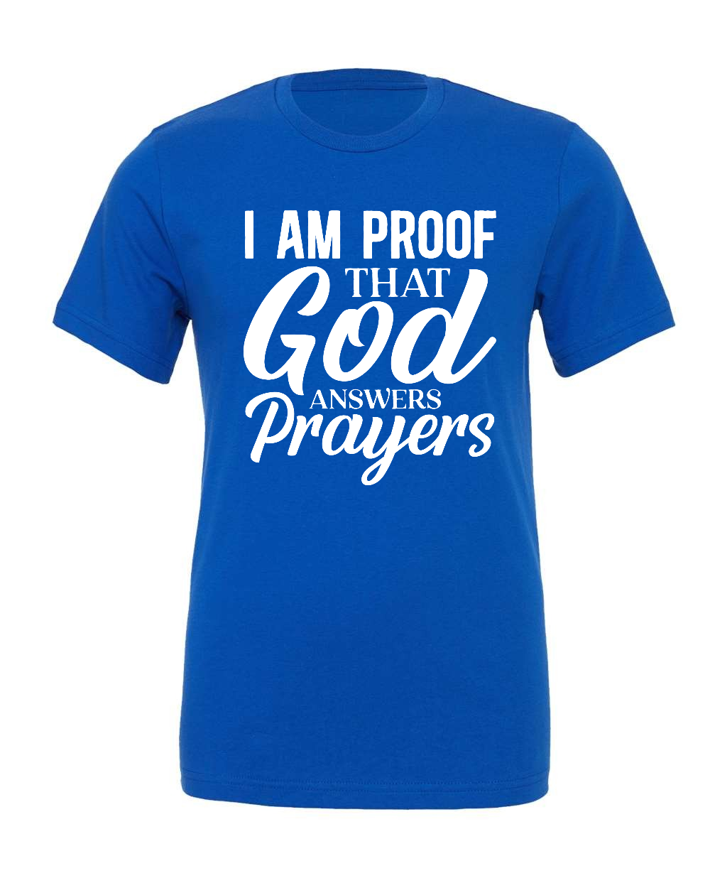I am proof that God answers Prayers T-Shirt (white print)