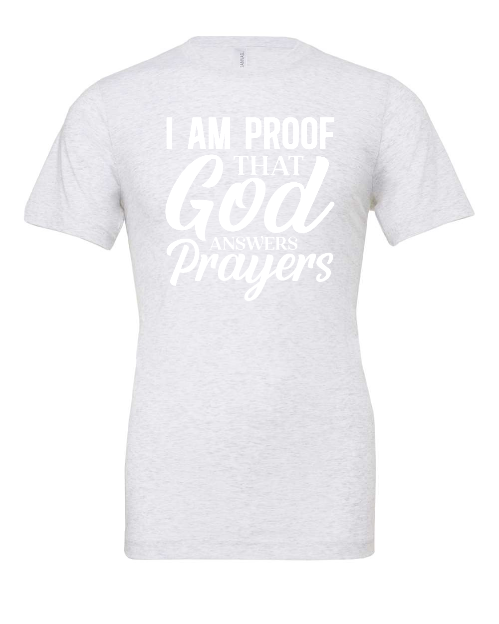 I am proof that God answers Prayers T-Shirt (white print)