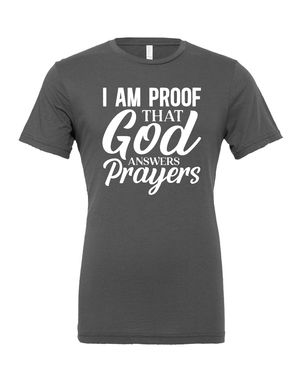 I am proof that God answers Prayers T-Shirt (white print)