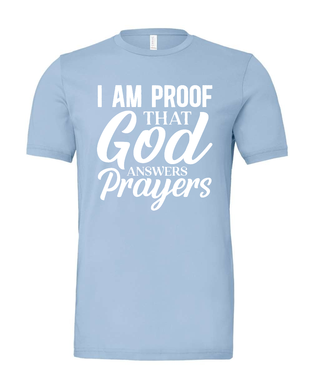 I am proof that God answers Prayers T-Shirt (white print)