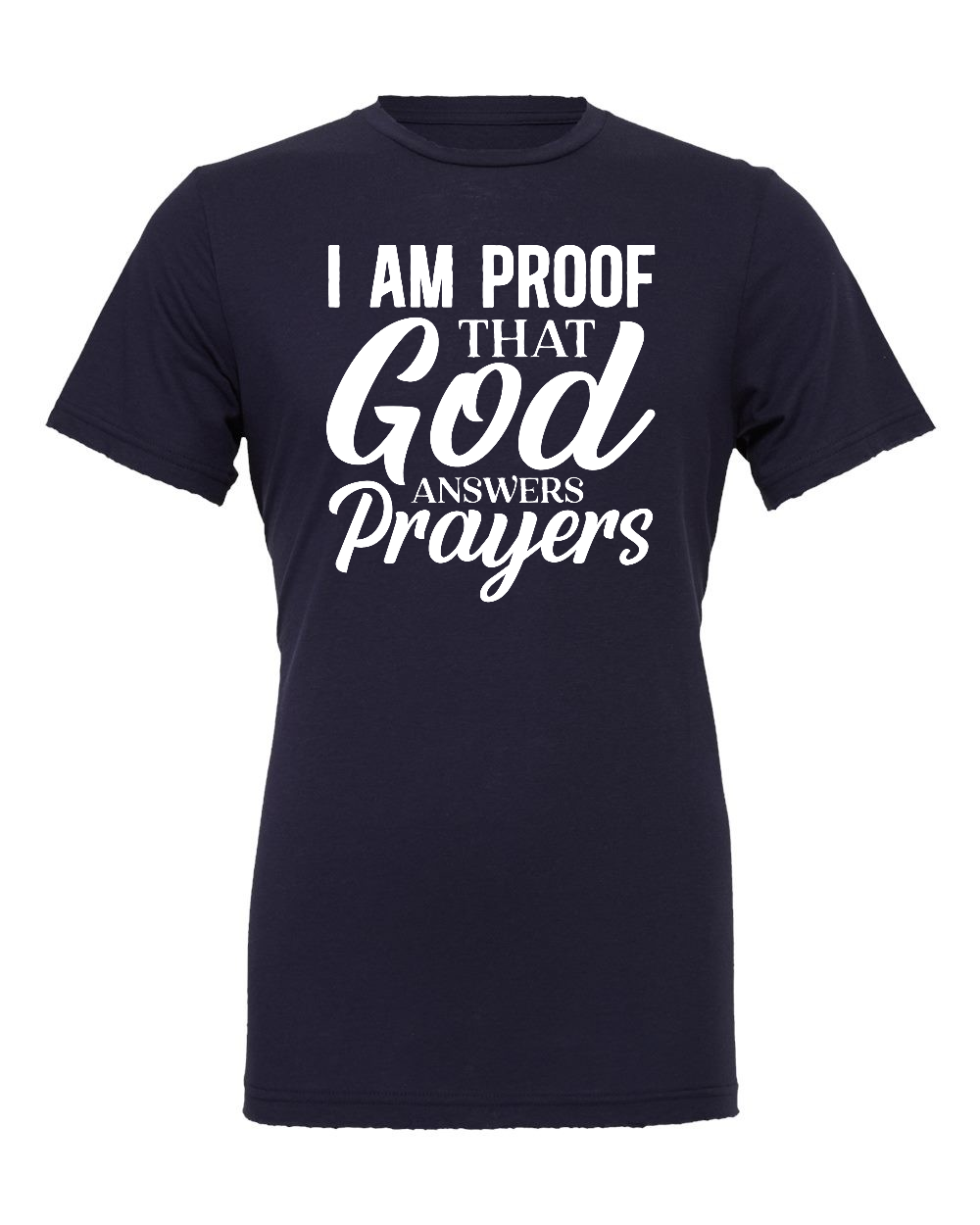 I am proof that God answers Prayers T-Shirt (white print)