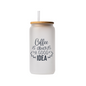 Coffee is always a good idea 16oz glass can, uv printed, bamboo lid, plastic straw